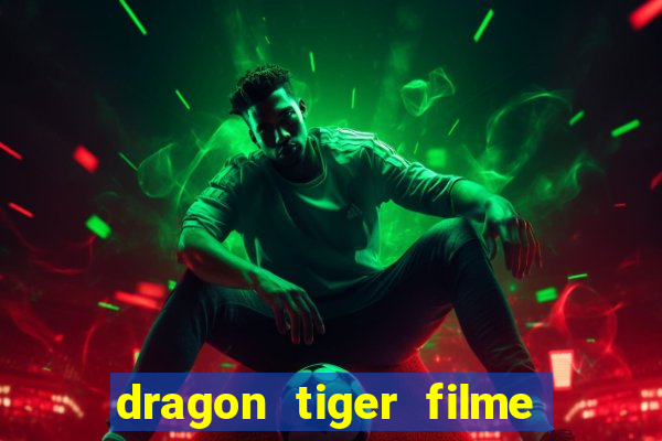 dragon tiger filme completo dublado online